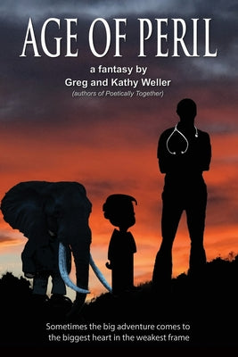 Age of Peril: Sometimes the big adventures come to the biggest heart in the weakest frame by Weller, Greg