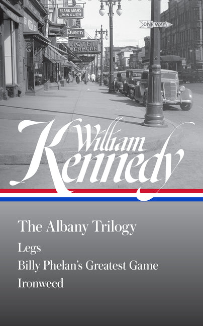 William Kennedy: The Albany Trilogy (Loa #397): Legs / Billy Phelan's Greatest Game / Ironweed