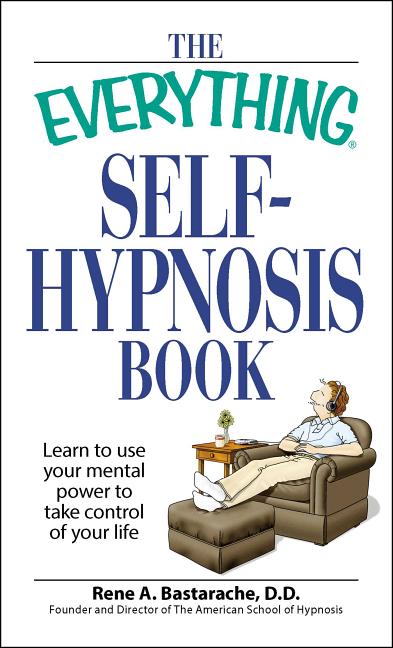The Everything Self-Hypnosis Book by Bastaracherican, Rene A.