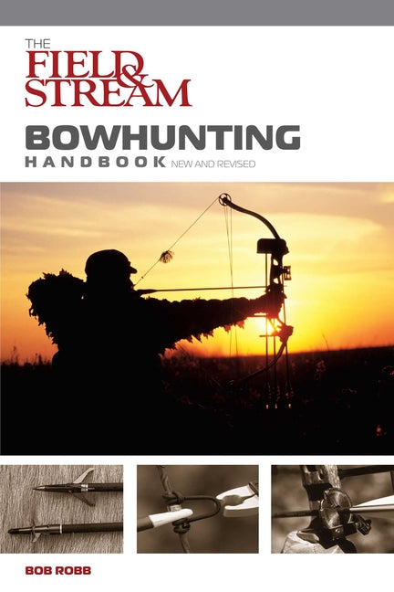 Field & Stream Bowhunting Handbook, New and Revised by Robb, Bob