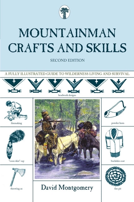 Mountainman Crafts & Skills: A Fully Illustrated Guide To Wilderness Living And Survival