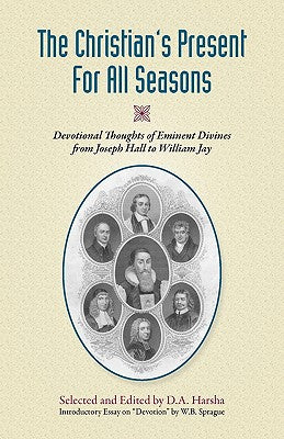 The Christian's Present for All Seasons: Devotional Thoughts from Eminent Divines by Harsha, David A.