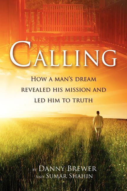 Calling: How a Man's Dream Revealed His Mission and Led Him to Truth by Brewer, Danny