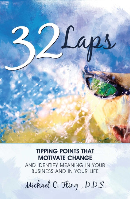 32 Laps: Tipping Points That Motivate Change and Identify Meaning in Your Business and in Your Life by Fling, Michael C.