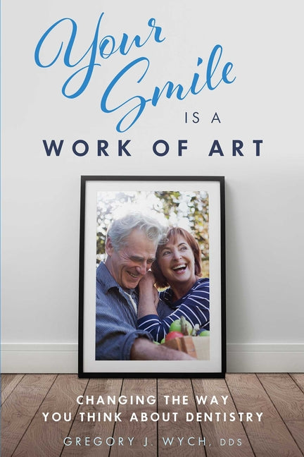 Your Smile Is a Work of Art: Changing the Way You Think about Dentistry