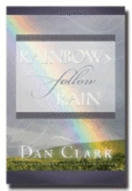 Rainbows Follow Rain by Clark, Daniel M.