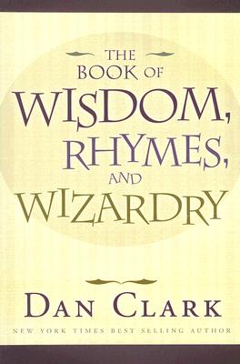 The Book of Wisdom, Rhymes, Wizardry by Clark, Daniel M.