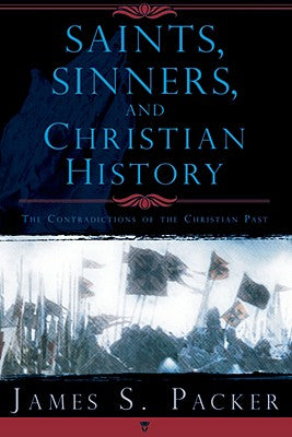 Saints, Sinners, and Christian History, Contradictions of the Christian Past by Packer, Kathryn
