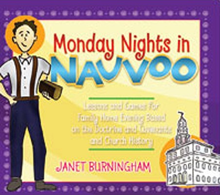 Monday Nights in Nauvoo: Lessons and Games for Family Home Evening Based on the Doctrine and Covenants by Hanson, Janet