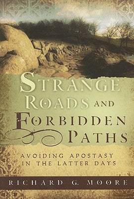 Strange Roads and Forbidden Paths: Avoiding Apostasy in the Latter Days by Moore, Richard