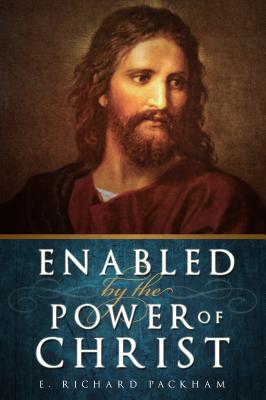 Enabled by the Power of Christ by Packham, E.