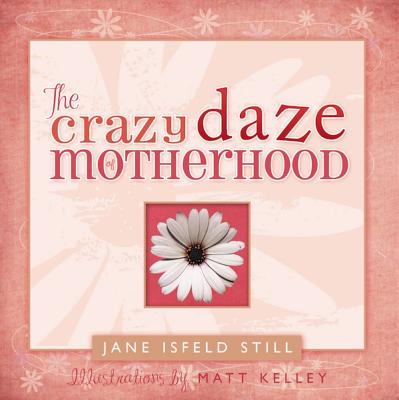 The Crazy Daze of Motherhood by Still, Jane