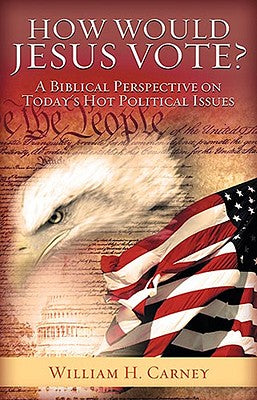 How Would Jesus Vote? by Carney, William H.