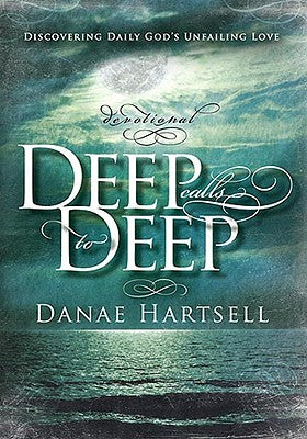 Deep Calls to Deep: Discovering Daily God's Unfailing Love by Hartsell, Danae