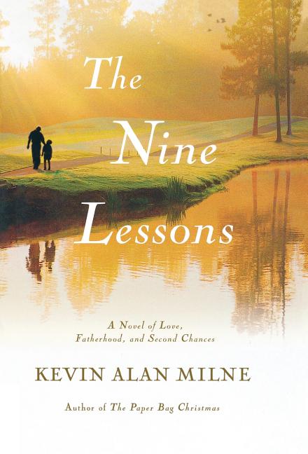 The Nine Lessons: A Novel of Love, Fatherhood, and Second Chances by Milne, Kevin Alan