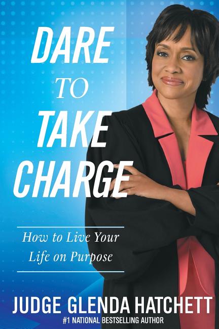 Dare to Take Charge: How to Live Your Life on Purpose