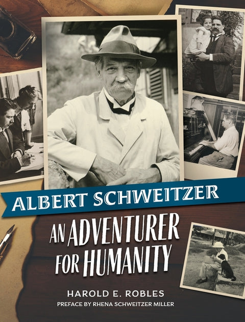 Albert Schweitzer: An Adventurer for Humanity by Robles, Harold E.
