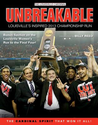 Unbreakable: Louisville's Inspired 2013 Championship Run by The Louisville Cardinal