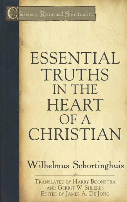 Essential Truths in the Heart of a Christian by Schortinghuis, Wilhelmus