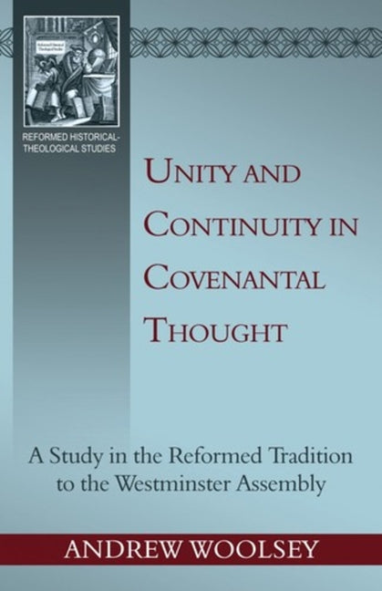 Unity and Continuity in Covenantal Thought by Woolsey, Andrew