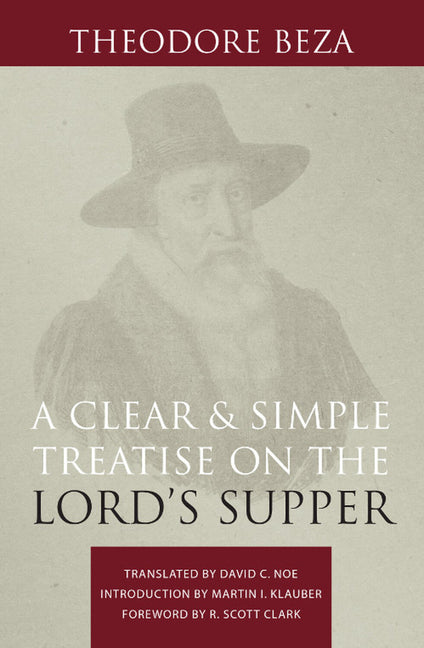 A Clear and Simple Treatise on the Lord's Supper by Beza, Theodore