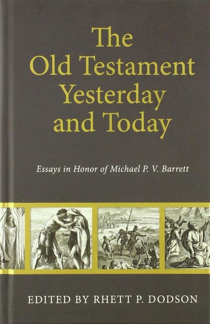 Old Testament Yesterday and Today: Essays in Honor of Michael P.V. Barrett by Dodson, Rhett P.