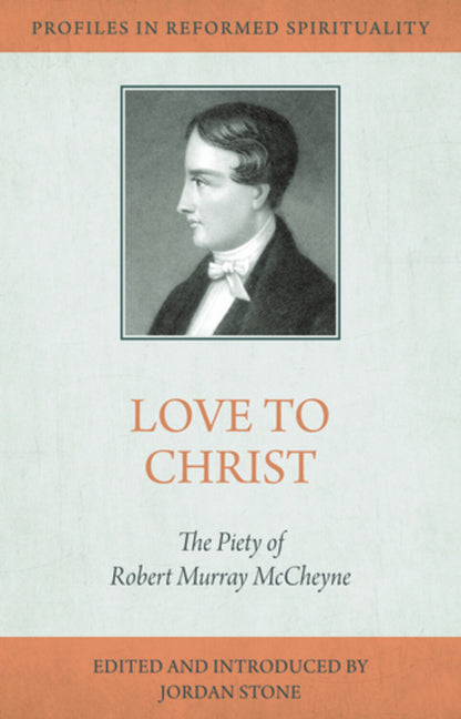Love to Christ: Robert Murray m'Cheyne and the Pursuit of Holiness by Stone, Jordan