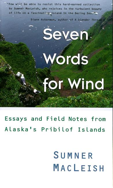 Seven Words for Wind: Essays and Field Notes from Alaska's Pribilof Islands