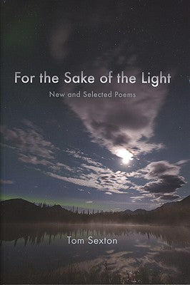 For the Sake of the Light: New and Selected Poems by Sexton, Tom