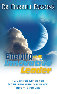 Emerging as an Innovative Christian Leader: 12 Common Cores for Mobilizing Your Influence Into the Future by Parsons, Darrell