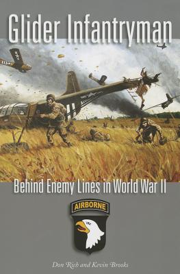 Glider Infantryman: Behind Enemy Lines in World War II Volume 136 by Rich, Donald J.