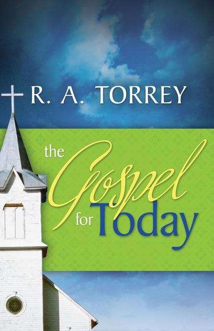 The Gospel for Today by Torrey, R. A.