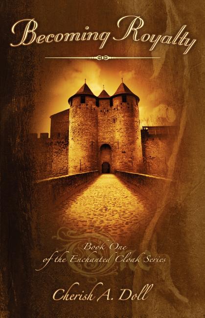 Becoming Royalty: Book One of the Enchanted Cloak Series