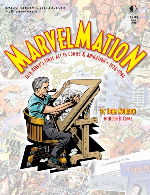 Marvelmation: Jack Kirby's Final ACT in Comics & Animation 1976-1994: Jack Kirby Collector #98 by Morrow, John