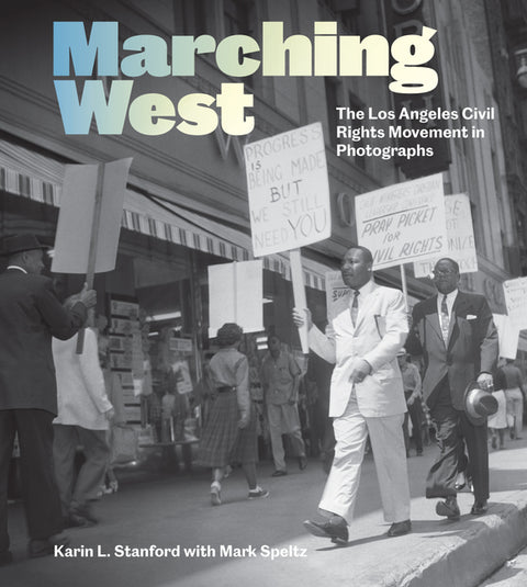 Marching West: The Los Angeles Civil Rights Movement in Photographs
