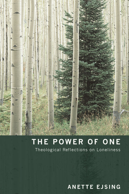 The Power of One: Theological Reflections on Loneliness by Ejsing, Anette