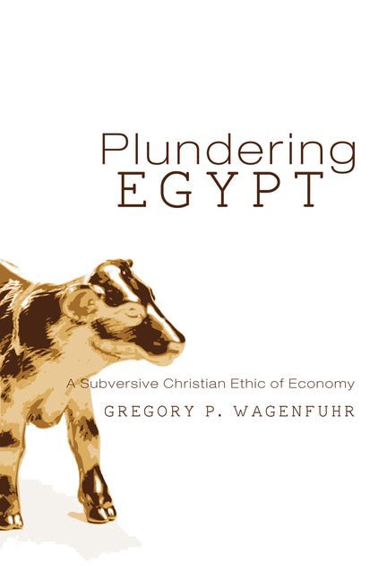 Plundering Egypt: A Subversive Christian Ethic of Economy