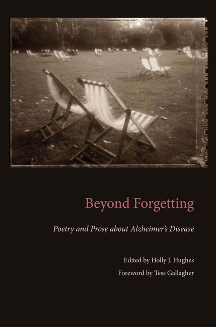 Beyond Forgetting: Poetry and Prose about Alzheimer's Disease