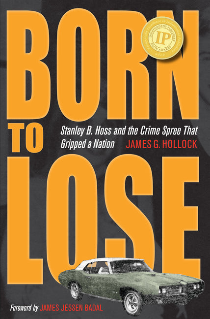 Born to Lose: Stanley B. Hoss and the Crime Spree That Gripped a Nation