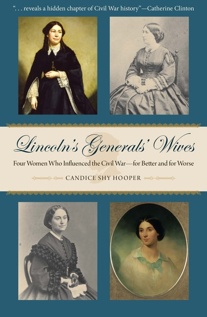 Lincoln's Generals' Wives: Four Women Who Influenced the Civil War--For Better and for Worse