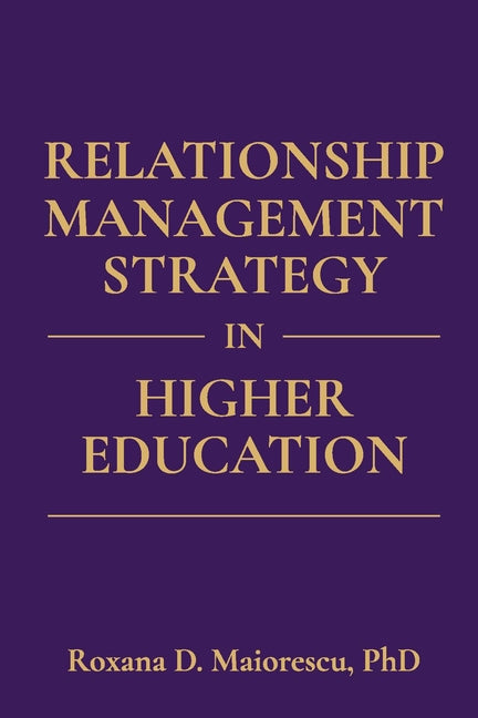 Relationship Management Strategy in Higher Education by Maiorescu, Roxana D.