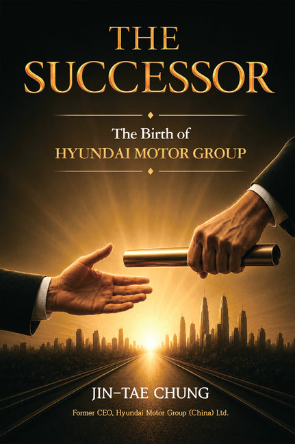 The Successor: The Birth of Hyundai Motor Group by Chung, Jin-Tae