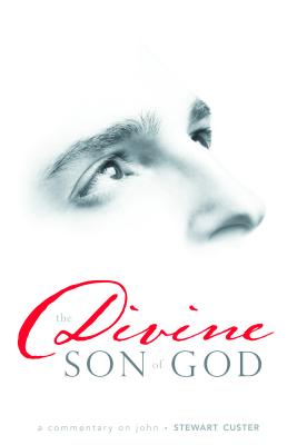 The Divine Son of God: A Commentary on John by Custer, Stewart