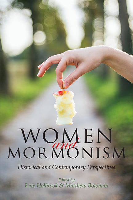 Women and Mormonism: Historical and Contemporary Perspectives by Holbrook, Kate