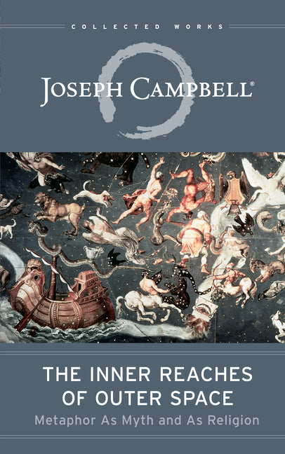 The Inner Reaches of Outer Space: Metaphor as Myth and as Religion by Campbell, Joseph