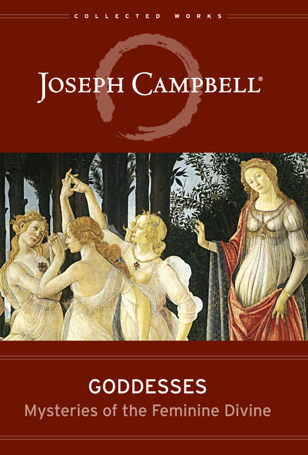 Goddesses: Mysteries of the Feminine Divine by Campbell, Joseph
