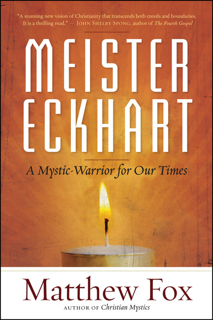 Meister Eckhart: A Mystic-Warrior for Our Times by Fox, Matthew