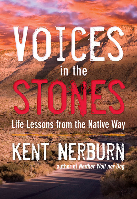 Voices in the Stones: Life Lessons from the Native Way by Nerburn, Kent
