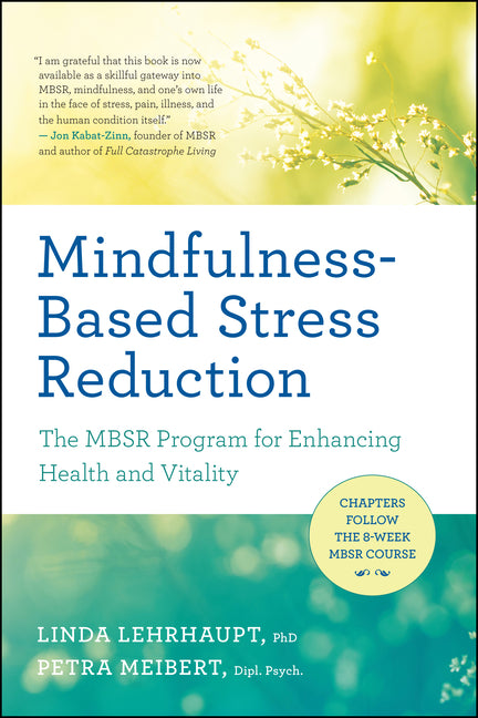 Mindfulness-Based Stress Reduction: The Mbsr Program for Enhancing Health and Vitality by Lehrhaupt, Linda