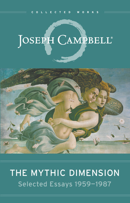 The Mythic Dimension: Selected Essays 1959-1987 by Campbell, Joseph